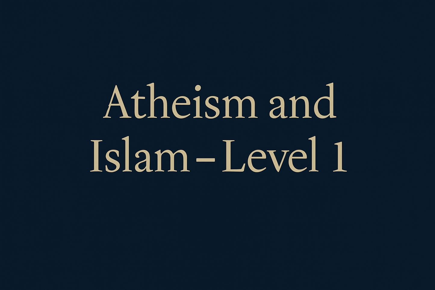 Atheism and Islam – Level 1